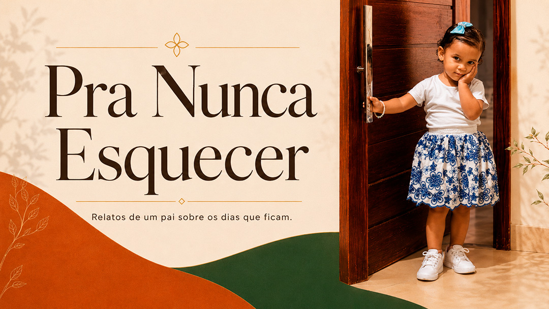 Pra Nunca Esquecer, relatos de pai sobre os dias que ficam